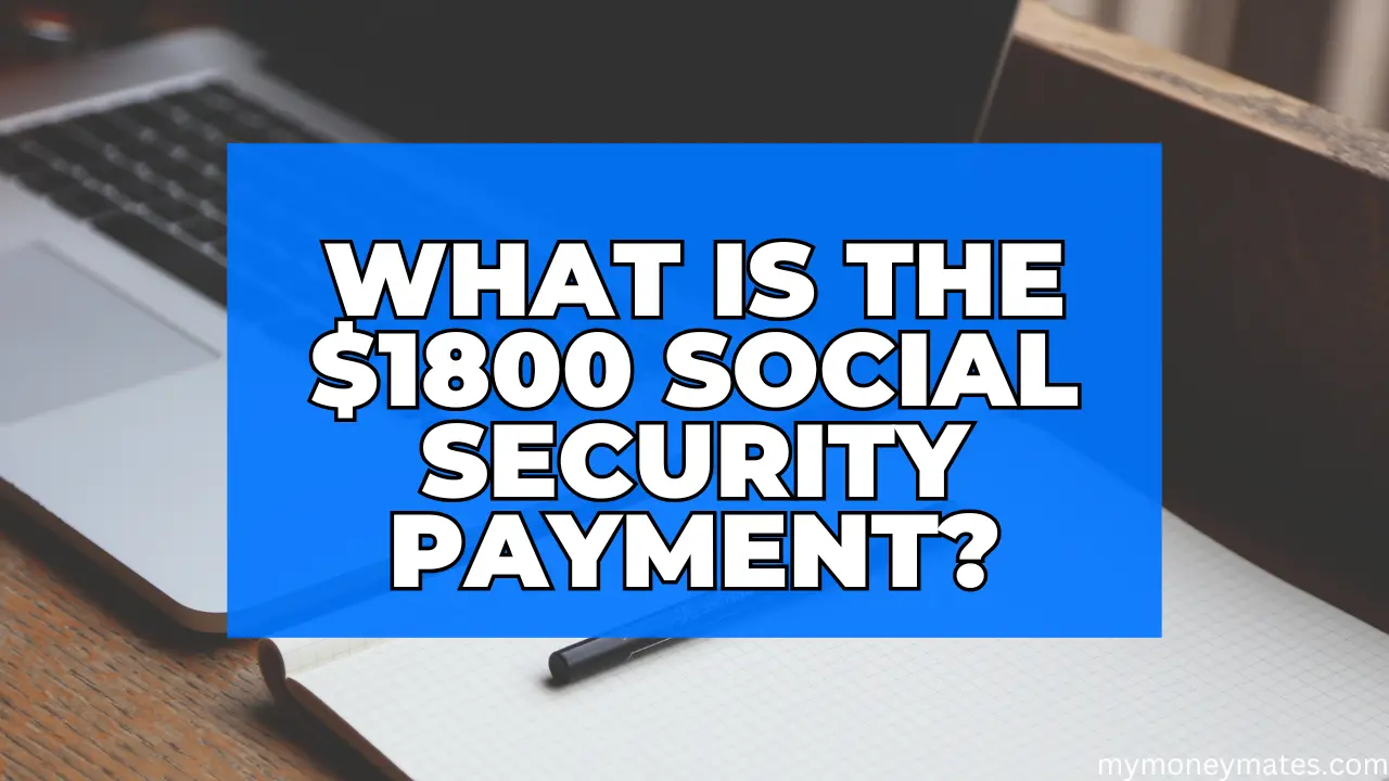 What Is the $1800 Social Security Payment? A Detailed Breakdown